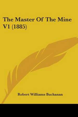 The Master Of The Mine V1 (1885) de Robert Williams Buchanan