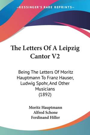 The Letters Of A Leipzig Cantor V2 de Moritz Hauptmann