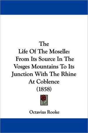 The Life Of The Moselle de Octavius Rooke