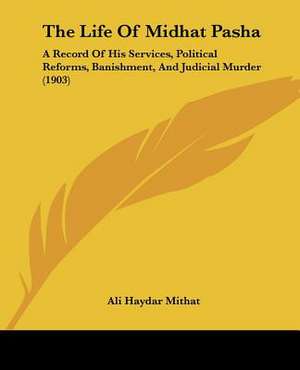 The Life Of Midhat Pasha de Ali Haydar Mithat