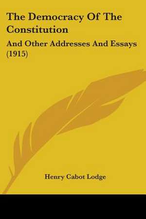 The Democracy Of The Constitution de Henry Cabot Lodge