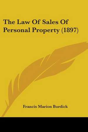 The Law Of Sales Of Personal Property (1897) de Francis Marion Burdick