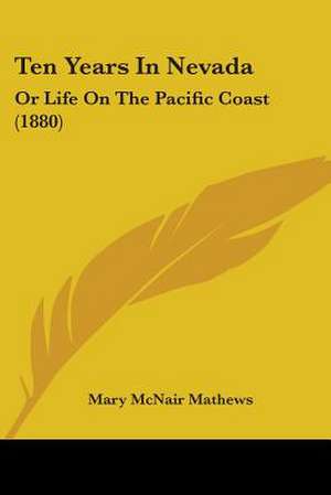 Ten Years In Nevada de Mary McNair Mathews