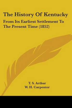 The History Of Kentucky de T. S. Arthur