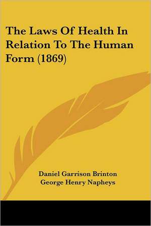 The Laws Of Health In Relation To The Human Form (1869) de Daniel Garrison Brinton