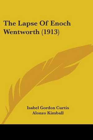 The Lapse Of Enoch Wentworth (1913) de Isabel Gordon Curtis