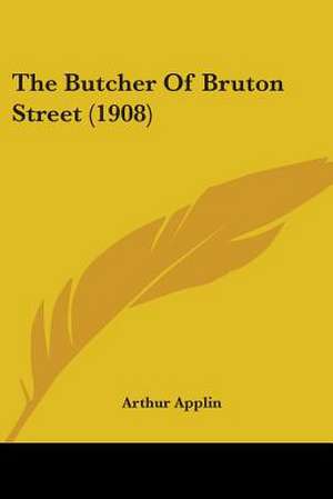 The Butcher Of Bruton Street (1908) de Arthur Applin