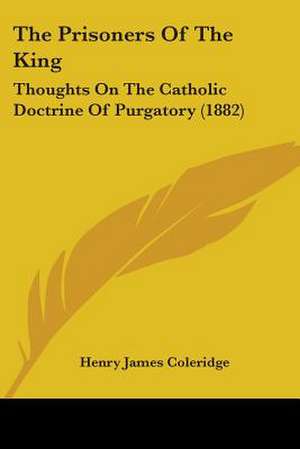 The Prisoners Of The King de Henry James Coleridge