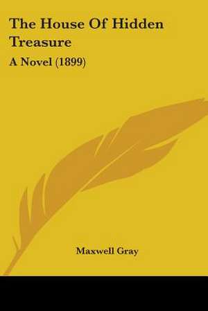 The House Of Hidden Treasure de Maxwell Gray