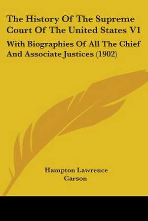 The History Of The Supreme Court Of The United States V1 de Hampton Lawrence Carson