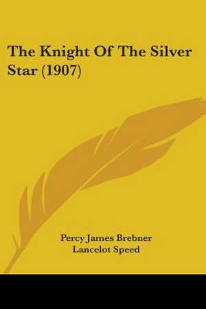 The Knight Of The Silver Star (1907) de Percy James Brebner