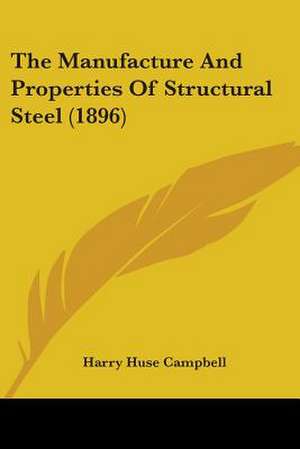 The Manufacture And Properties Of Structural Steel (1896) de Harry Huse Campbell