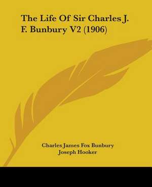 The Life Of Sir Charles J. F. Bunbury V2 (1906) de Charles James Fox Bunbury