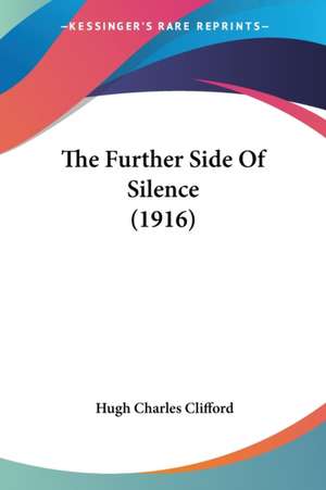 The Further Side Of Silence (1916) de Hugh Charles Clifford