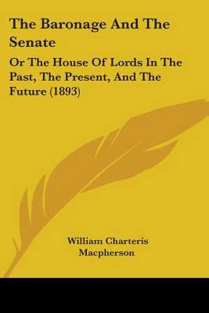 The Baronage And The Senate de William Charteris Macpherson