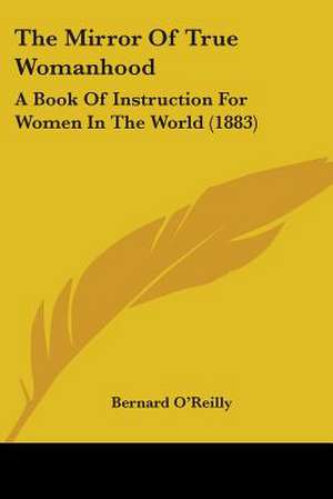 The Mirror Of True Womanhood de Bernard O'Reilly