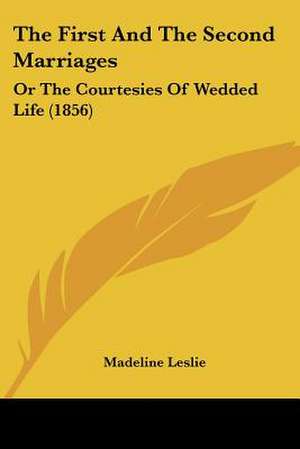 The First And The Second Marriages de Madeline Leslie