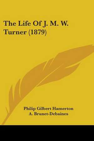 The Life Of J. M. W. Turner (1879) de Philip Gilbert Hamerton