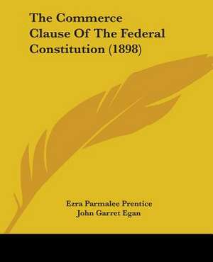 The Commerce Clause Of The Federal Constitution (1898) de Ezra Parmalee Prentice