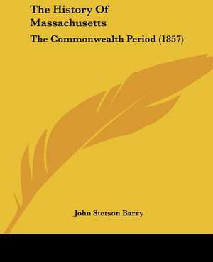 The History Of Massachusetts de John Stetson Barry