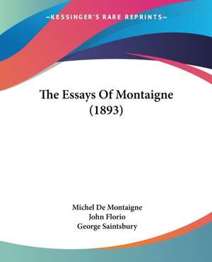 The Essays Of Montaigne (1893) de Michel De Montaigne