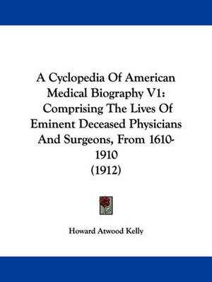 A Cyclopedia Of American Medical Biography V1 de Howard Atwood Kelly