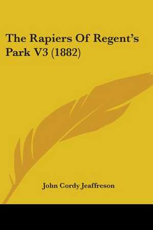 The Rapiers Of Regent's Park V3 (1882) de John Cordy Jeaffreson