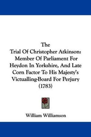 The Trial Of Christopher Atkinson de William Williamson