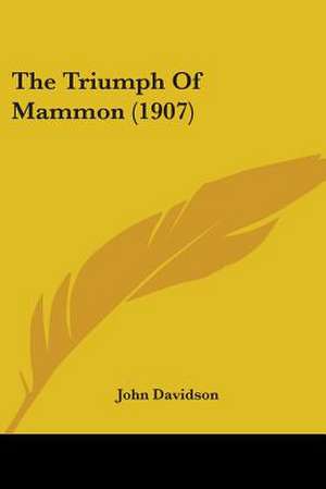 The Triumph Of Mammon (1907) de John Davidson