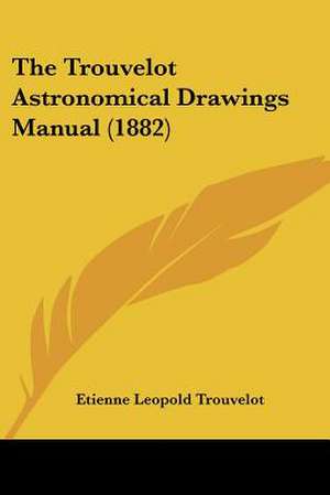 The Trouvelot Astronomical Drawings Manual (1882) de Etienne Leopold Trouvelot