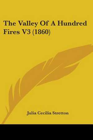 The Valley Of A Hundred Fires V3 (1860) de Julia Cecilia Stretton