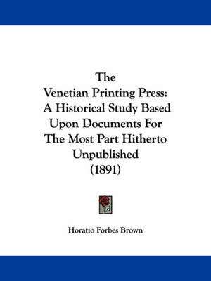 The Venetian Printing Press de Horatio Forbes Brown