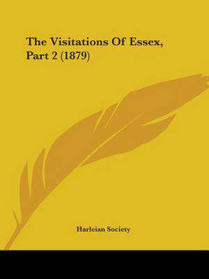 The Visitations Of Essex, Part 2 (1879) de Harleian Society