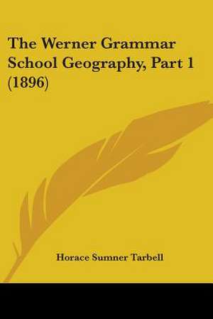 The Werner Grammar School Geography, Part 1 (1896) de Horace Sumner Tarbell