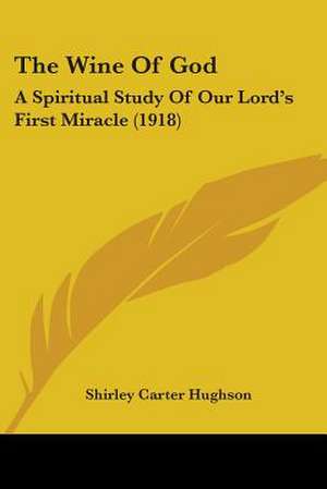 The Wine Of God de Shirley Carter Hughson