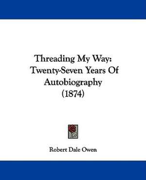 Threading My Way de Robert Dale Owen