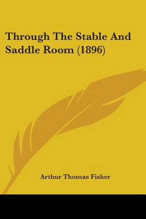 Through The Stable And Saddle Room (1896) de Arthur Thomas Fisher