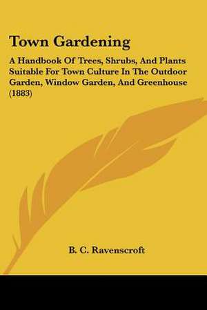 Town Gardening de B. C. Ravenscroft