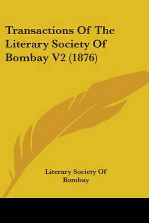 Transactions Of The Literary Society Of Bombay V2 (1876) de Literary Society Of Bombay