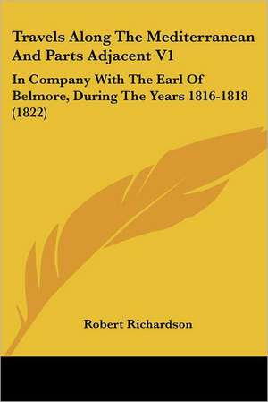 Travels Along The Mediterranean And Parts Adjacent V1 de Robert Richardson