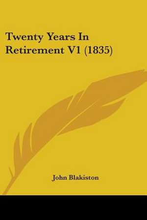 Twenty Years In Retirement V1 (1835) de John Blakiston