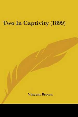 Two In Captivity (1899) de Vincent Brown