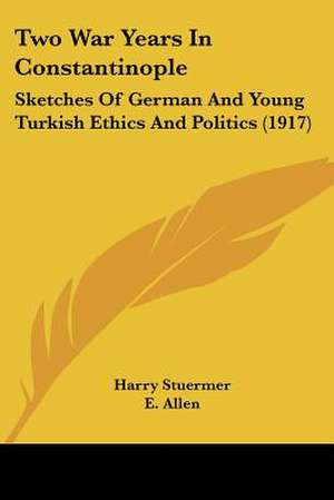 Two War Years In Constantinople de Harry Stuermer