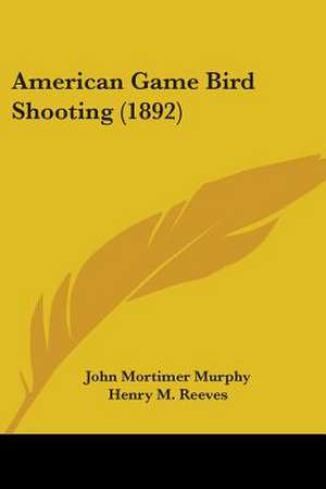 American Game Bird Shooting (1892) de John Mortimer Murphy