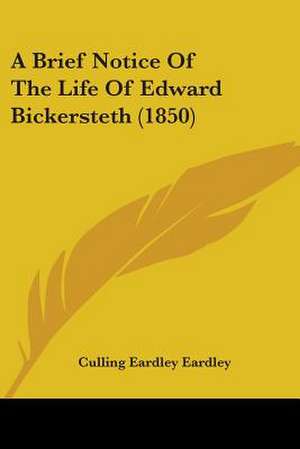 A Brief Notice Of The Life Of Edward Bickersteth (1850) de Culling Eardley Eardley