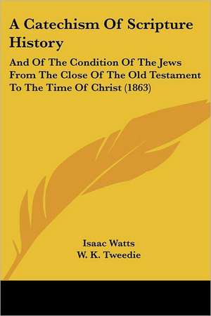 A Catechism Of Scripture History de Isaac Watts