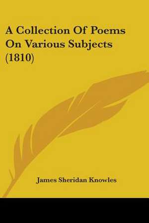 A Collection Of Poems On Various Subjects (1810) de James Sheridan Knowles