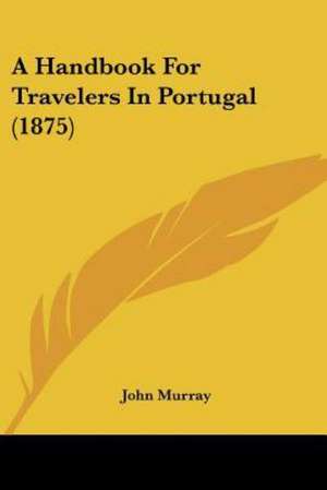 A Handbook For Travelers In Portugal (1875) de John Murray