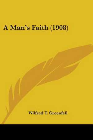 A Man's Faith (1908) de Wilfred T. Greenfell