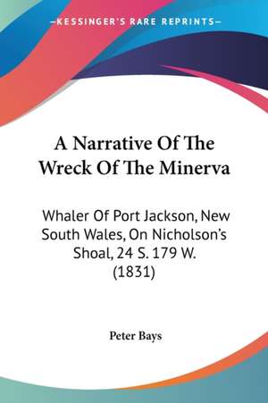 A Narrative Of The Wreck Of The Minerva de Peter Bays